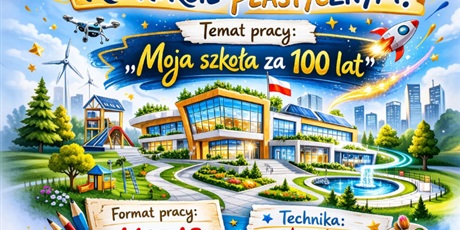 Konkurs plastyczny " Moja Szkoła za 100 lat "